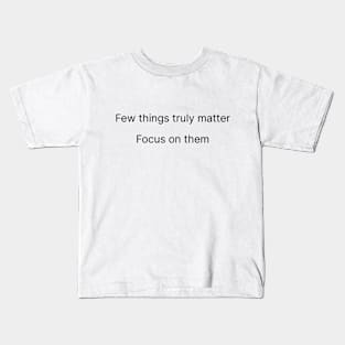 Few Things Truly Matter - Focus On Them Kids T-Shirt